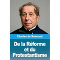 De la Réforme et du Protestantisme