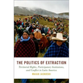 Politics of Extraction: Territorial Rights, Participatory Institutions, and Conflict in Latin America