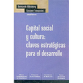 Capital Social y Cultura: Claves Estrategicas Para el Desarrollo