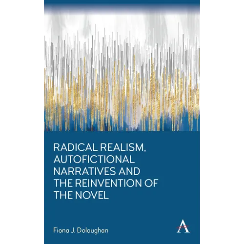 Radical Realism, Autofictional Narratives and the Reinvention of the Novel