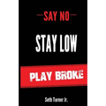 Say No Stay Low Play Broke