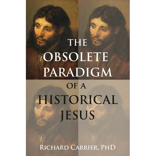 The Obsolete Paradigm of a Historical Jesus