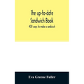 The up-to-date sandwich book: 400 ways to make a sandwich