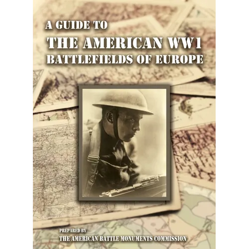 A GUIDE TO THE WW1 BATTLEFIELDS OF EUROPE Prepared by the American Battle Monuments Commission