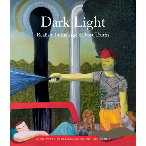 Dark Light: Realism in the Age of Post-Truths: Selections from the Tony and Elham Salamé Collection-Aïshti Foundation