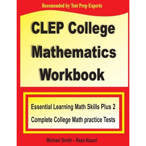 CLEP College Mathematics Workbook: Essential Learning Math Skills Plus Two College Math Practice Tests