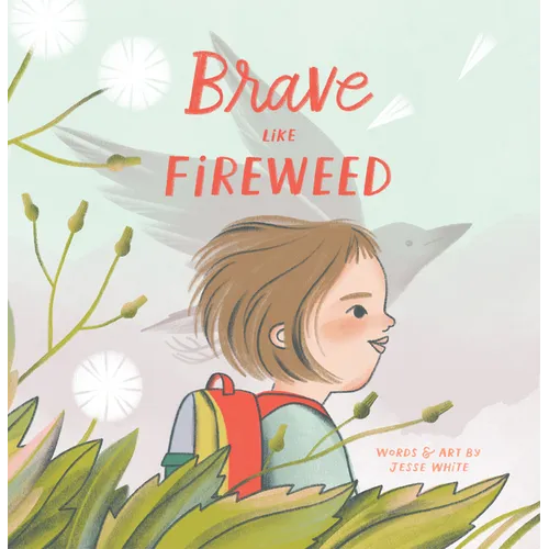 Brave Like Fireweed