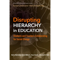 Disrupting Hierarchy in Education: Students and Teachers Collaborating for Social Change