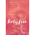 For She Has Holy Fire in Her Veins: A Faith Over Fear Novel