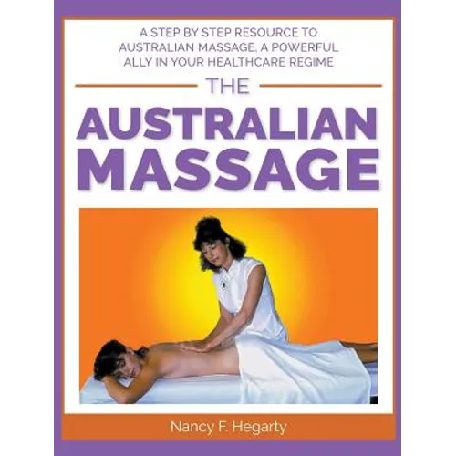 The Australian Massage: A step by step resource to Australian massage, a powerful ally in your healthcare regime