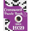 Crossword Puzzle Book: Born In 1939: Challenging 80 Large Print Crossword Puzzles Book With Solutions For Adults Men Women & All Others Puzzl