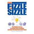From Fizzle to Sizzle: The Hidden Forces Crushing Your Creativity and How You Can Overcome Them