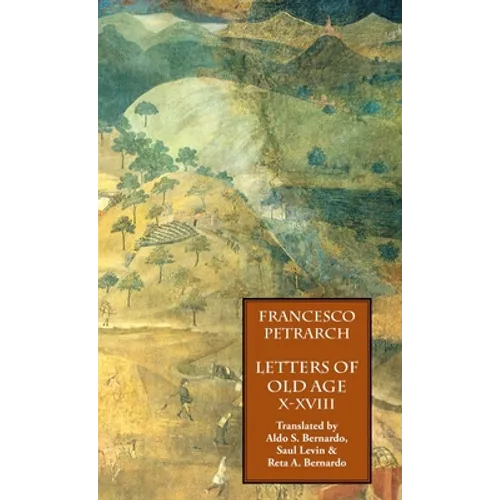 Letters of Old Age (Rerum Senilium Libri) Volume 2, Books X-XVIII