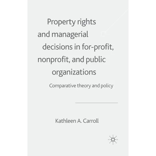 Property Rights and Managerial Decisions in For-Profit, Non-Profit and Public Organizations: Comparative Theory and Policy