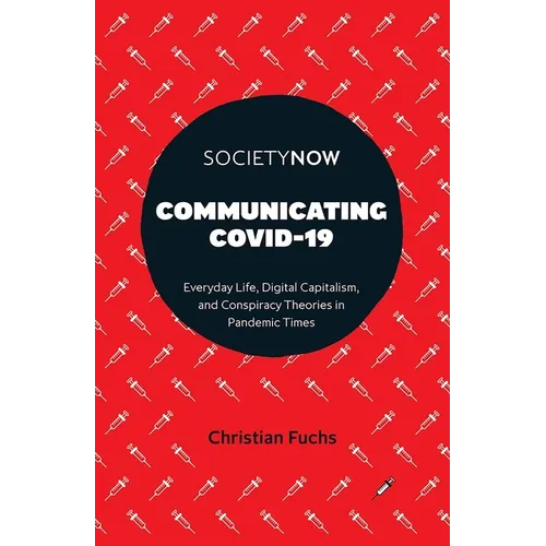 Communicating Covid-19: Everyday Life, Digital Capitalism, and Conspiracy Theories in Pandemic Times