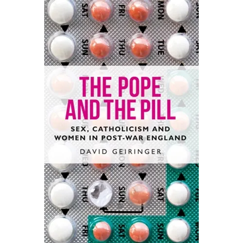 The Pope and the Pill: Sex, Catholicism and Women in Post-War England