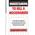 Understanding to Kill a Mockingbird: A Student Casebook to Issues, Sources, and Historic Documents