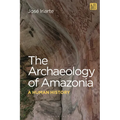 The Archaeology of Amazonia: A Human History