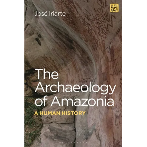 The Archaeology of Amazonia: A Human History