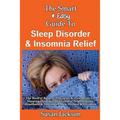 The Smart & Easy Guide to Sleep Disorder & Insomnia Relief: The Restful Book of Therapies & Treatments for Sleeping Disorders, Insomnia, Narcolepsy, R