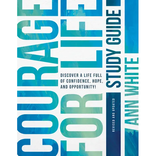 Courage for Life Study Guide: Discover a Life Full of Confidence, Hope, and Opportunity!