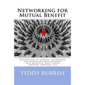 Networking for Mutual Benefit: Networking is finding, developing and nurturing relationships that mutually move people forward through life
