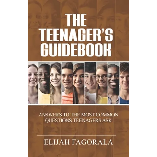 The Teenager's Guidebook: Answers to the most common questions on your teenager's mind