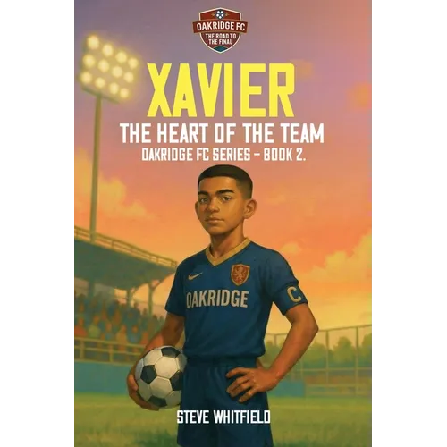 Xavier: THE HEART OF THE TEAM: Oakridge FC Series - Book 2