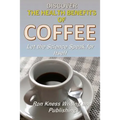 Discover The Health Benefits of Coffee: Let The Science Speak For Itself