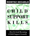 Child Support Kills: How To Avoid Becoming A Child Support Casualty