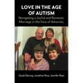 Love in the Age of Autism: Navigating a Joyful and Romantic Marriage in the Face of Adversity