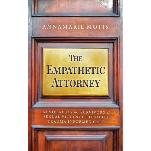 The Empathetic Attorney: Advocating for Survivors of Sexual Violence Through Trauma Informed Care