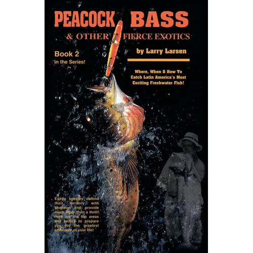 Peacock Bass & Other Fierce Exotics: Where, When & How to Catch Latin America's Most Exciting Freshwater Fish Book 2
