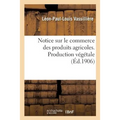 Notice Sur Le Commerce Des Produits Agricoles. Production Végétale