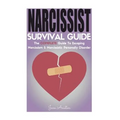 Narcissist: Narcissist Survival Guide: The COMPLETE Guide To Narcissism & Narcissistic Personality Disorder