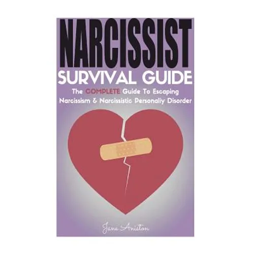 Narcissist: Narcissist Survival Guide: The COMPLETE Guide To Narcissism & Narcissistic Personality Disorder
