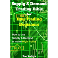 Supply & Demand Trading Bible for Day Trading Beginners: How to Use Supply and Demand to Make High Profits