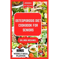 Osteoporosis Diet Cookbook for Seniors: An ultimate nutrition guide for healthy bone and rich calcium for seniors with osteoporosis