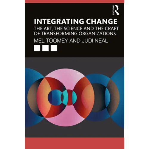 Integrating Change: The Art, the Science and the Craft of Transforming Organizations