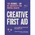 Creative First Aid: The Science and Joy of Creativity for Mental Health
