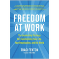 Freedom at Work: The Leadership Strategy for Transforming Your Life, Your Organization, and Our World