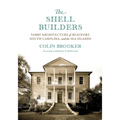 The Shell Builders: Tabby Architecture of Beaufort, South Carolina, and the Sea Islands