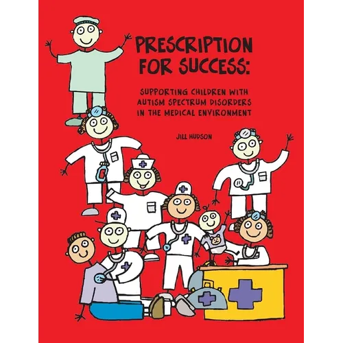 Prescription for Success: Supporting Children with Autism Spectrum Disorders in the Medical Environment [With CDROM]
