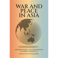 War and Peace in Asia: International Law and Politics in Armed Conflicts