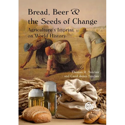 Bread, Beer and the Seeds of Change: Agriculture's Imprint on World History