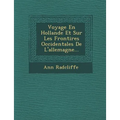 Voyage En Hollande Et Sur Les Fronti Res Occidentales de L'Allemagne...