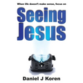 When life doesn't make sense, focus on SEEING JESUS