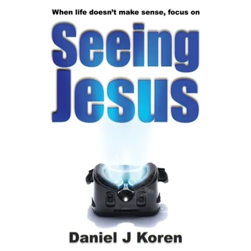 When life doesn't make sense, focus on SEEING JESUS