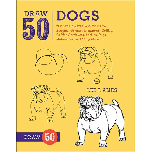 Draw 50 Dogs: The Step-By-Step Way to Draw Beagles, German Shepherds, Collies, Golden Retrievers, Yorkies, Pugs, Malamutes, and Many More...
