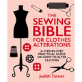 The Sewing Bible for Clothes Alterations: A Step-By-Step Practical Guide on How to Alter Clothes